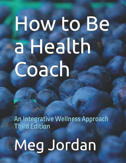 Cover of How to Be a Health Coach - An Integrative Wellness Approach, Third Edition