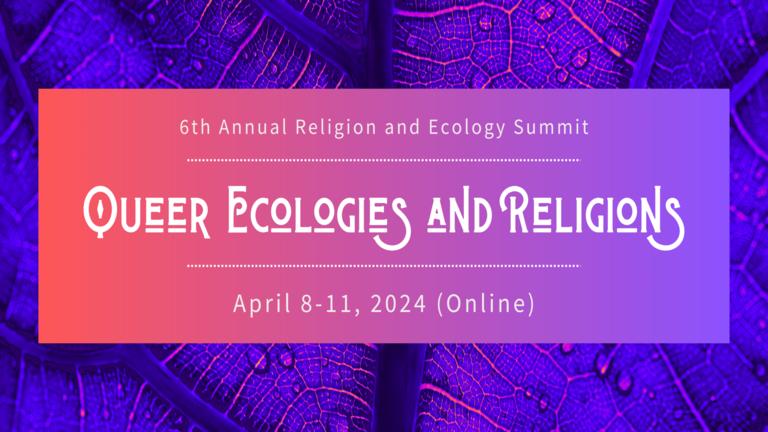 6th Annual Religion and Ecology Summit: Queer Ecologies and Religions 