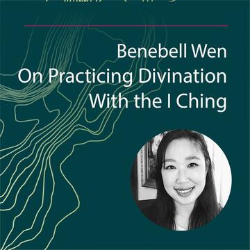 Benebell Wen: On Practicing Divination With the I Ching