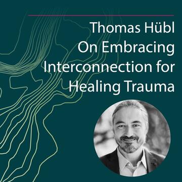 Thomas Hübl: On Embracing Interconnection for Healing Trauma