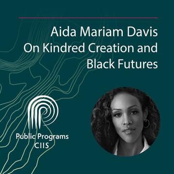 Aida Mariam Davis: On Kindred Creation and Black Futures