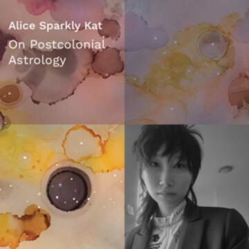 Alice Sparkly Kat: On Postcolonial Astrology