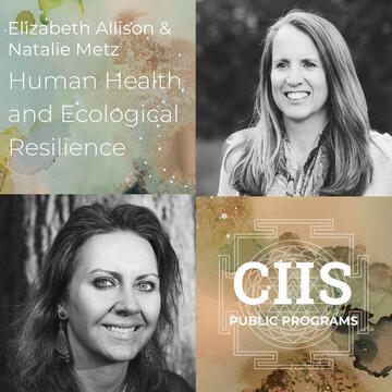 Elizabeth Allison and Natalie Metz: Human Health and Ecological Resilience