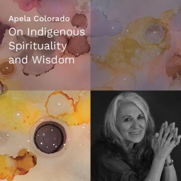 Apela Colorado: On Indigenous Spirituality and Wisdom