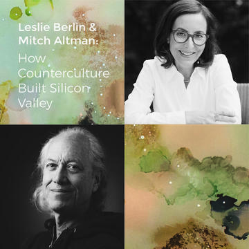 Leslie Berlin and Mitch Altman: How Counterculture Built Silicon Valley