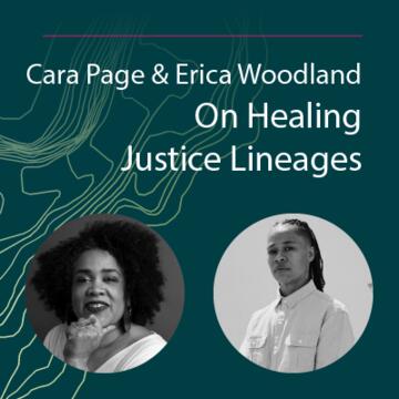 Cara Page and Erica Woodland: On Healing Justice Lineages