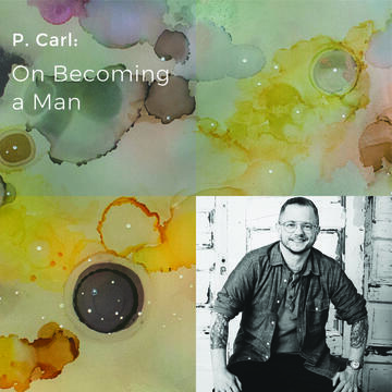 P. Carl: On Becoming A Man
