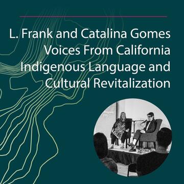 L. Frank and Catalina Gomes: Voices From California Indigenous Languages and Cultural Revitalization