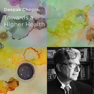 Deepak Chopra: Towards a Higher Health