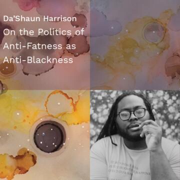 Da'Shaun Harrison: On the Politics of Anti-Fatness as Anti-Blackness