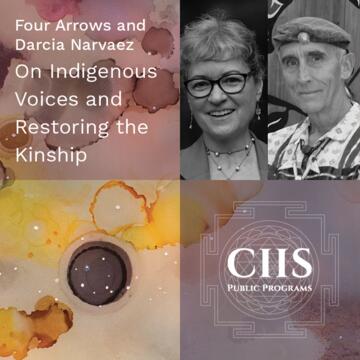 Four Arrows and Darcia Narvaez: On Indigenous Voices and Restoring the Kinship Worldview
