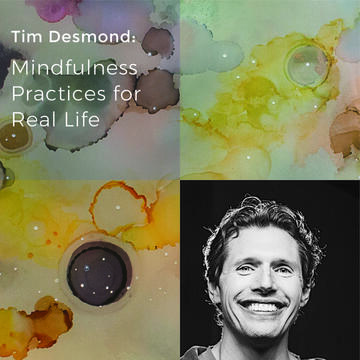 Tim Desmond: Mindfulness Practices for Real Life