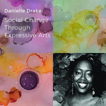 Danielle Drake: Social Change Through Expressive Arts