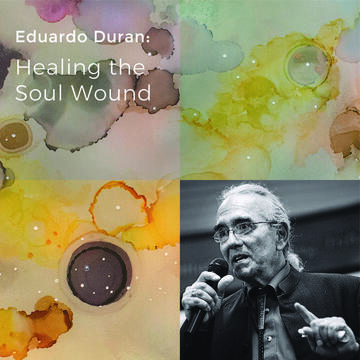 Eduardo Duran: Healing the Soul Wound