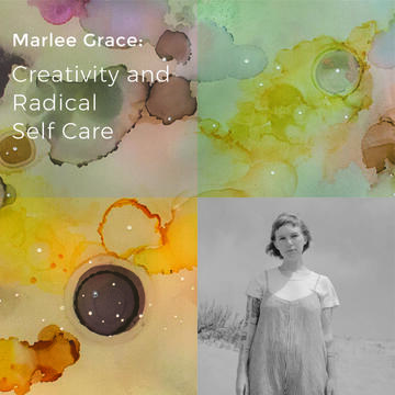 Marlee Grace: Creativity and Radical Self Care