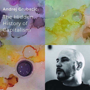 Andrej Grubacic: The Hidden History Of Capitalism