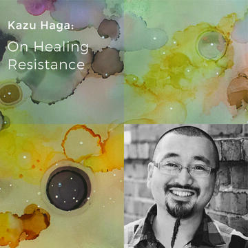 Kazu Haga: On Healing Resistance