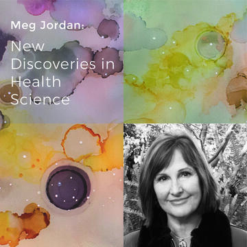 Meg Jordan: New Discoveries in Health Science