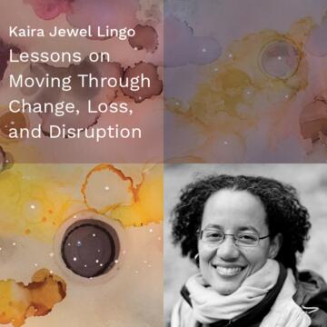 Kaira Jewel Lingo: Lessons On Moving Through Change, Loss, and Disruption