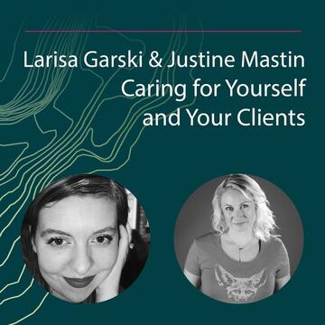 Larisa Garski and Justine Mastin: Caring for Yourself and Your Clients