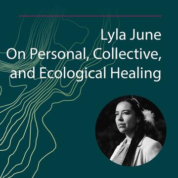 Lyla June: On Personal, Collective, and Ecological Healing