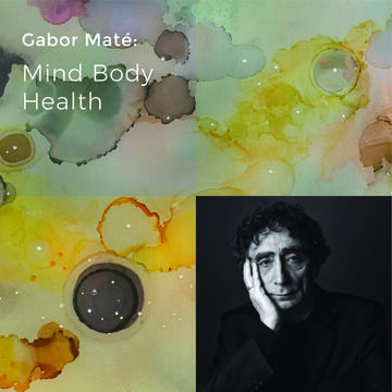 Gabor Maté: Mind Body Health