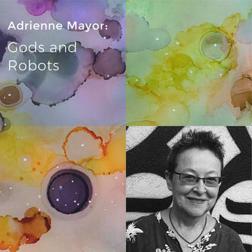 Adrienne Mayor: Gods And Robots