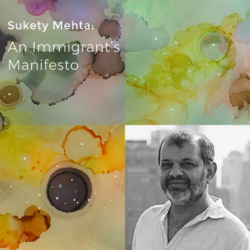 Suketu Mehta: An Immigrant's Manifesto