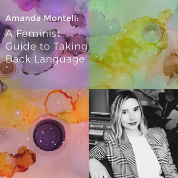 Amanda Montell: A Feminist Guide To Taking Back Language