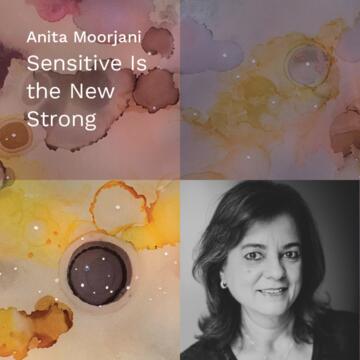 Anita Moorjani: Sensitive Is the New Strong