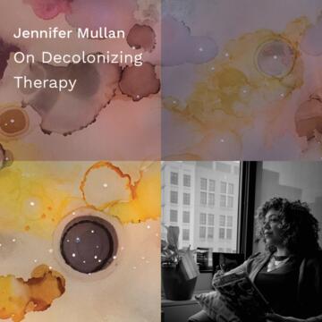 Jennifer Mullan: On Decolonizing Therapy