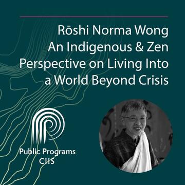 Rōshi Norma Wong: An Indigenous & Zen Perspective on Living Into a World Beyond Crisis