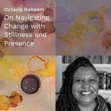 Octavia Raheem: On Navigating Change with Stillness and Presence