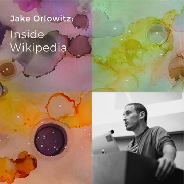 Jake Orlowitz: Inside Wikipedia
