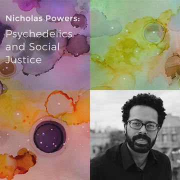 	Nicholas Powers: Psychedelics and Social Justice