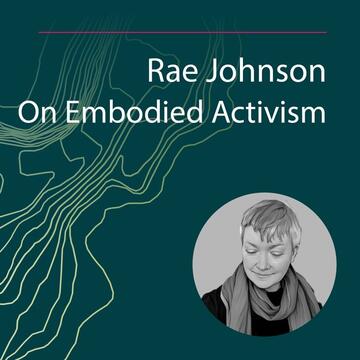 Rae Johnson: On Embodied Activism