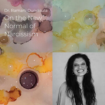 Dr. Ramani Durvasula: On the New Normal of Narcissism