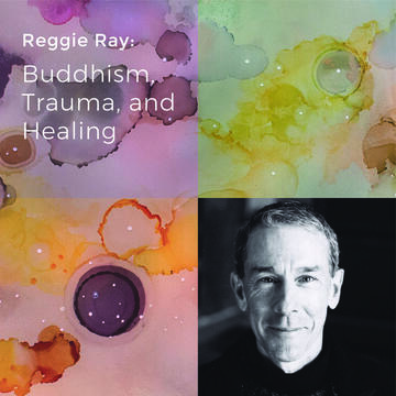 Reggie Ray: Buddhism, Trauma, and Healing