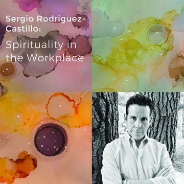 Sergio Rodriguez-Castillo: Spirituality in the Workplace