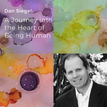 Dan Siegel: A Journey into the Heart of Being Human