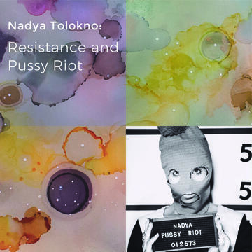 Nadya Tolokno: Resistance and Pussy Riot
