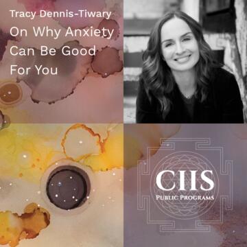 Tracy Dennis-Tiwary: On Why Anxiety Can Be Good For You