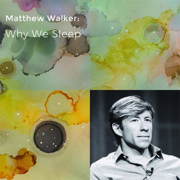 Matthew Walker: Why We Sleep