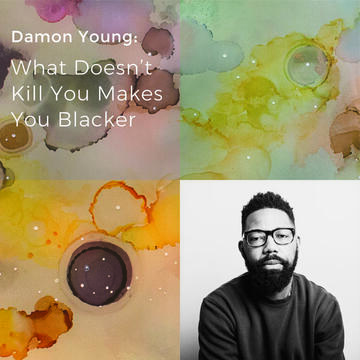 Damon Young: What Doesn’t Kill You Makes You Blacker 
