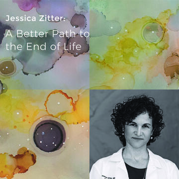 Jessica Zitter: A Better Path to the End of Life