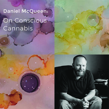 Daniel McQueen: On Conscious Cannabis