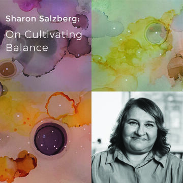 Sharon Salzberg: On Cultivating Balance