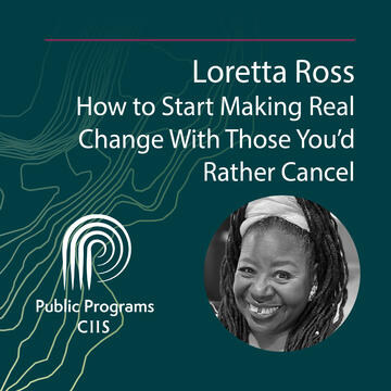 Loretta J. Ross: How to Start Making Real Change With Those You’d Rather Cancel