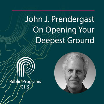 John J. Prendergast: On Opening Your Deepest Ground