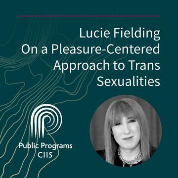 Dr. Lucie Fielding: On A Pleasure-Centered Approach to Trans Sexualities